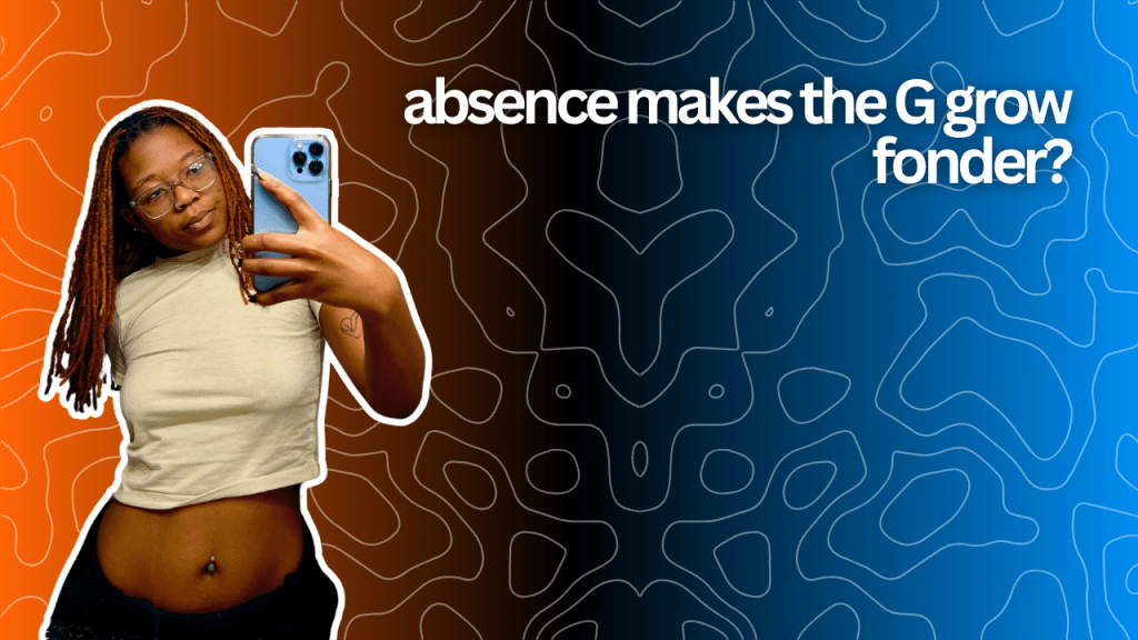 absences make the G grow&nbsp;fonder?