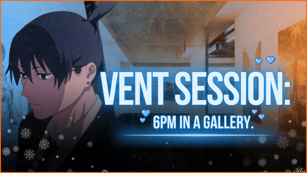 vent session: 6pm in a&nbsp;gallery.