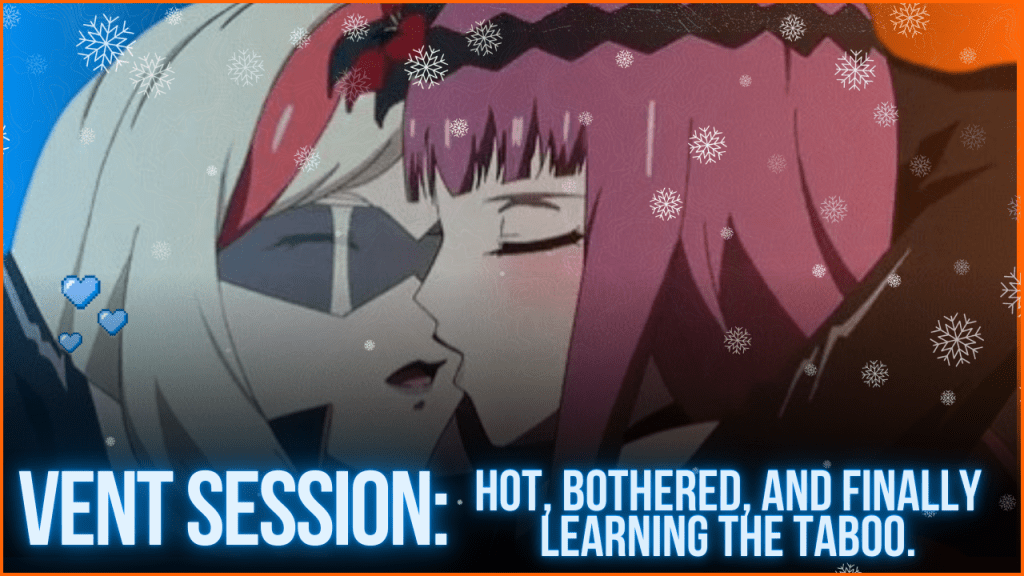 vent session: hot, bothered, and finally learning the&nbsp;taboo.